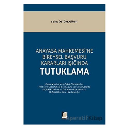 Anayasa Mahkemesine Bireysel Başvuru Kararları Işığında Tutuklama