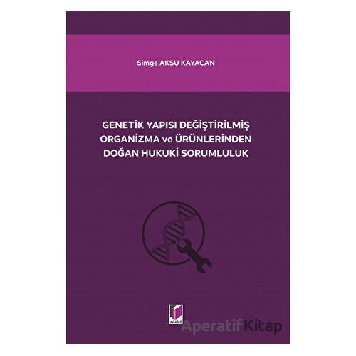 Genetik Yapısı Değiştirilmiş Organizma ve Ürünlerinden Doğan Hukuki Sorumluluk