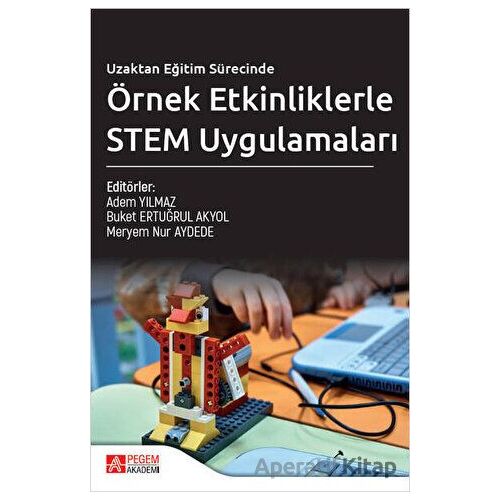 Uzaktan Eğitim Sürecinde Örnek Etkinliklerle STEM Uygulamaları - Kolektif - Pegem Akademi Yayıncılık