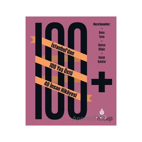 100+ İstanbul’dan 100 Yaş Üstü 40 İnsan Hikayesi - Kolektif - İBB Yayınları