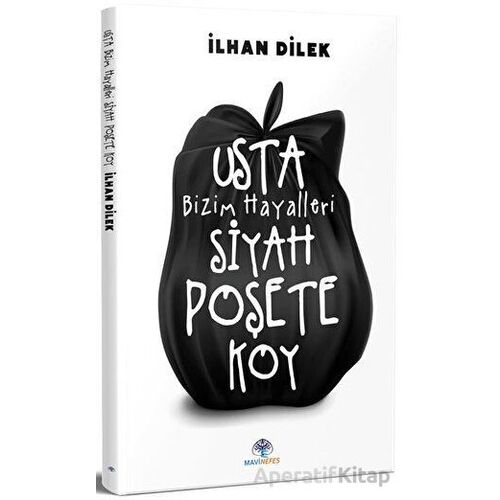 Usta Bizim Hayalleri Siyah Poşete Koy - İlhan Dilek - Mavi Nefes Yayınları