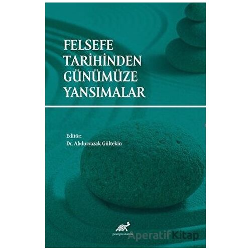 Felsefe Tarihinden Günümüze Yansımalar - Kolektif - Paradigma Akademi Yayınları