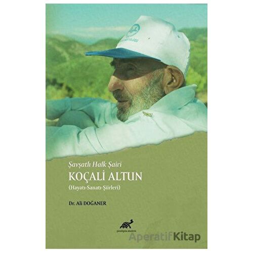 Şavşatlı Halk Şairi Koçali Altun - Ali Doğaner - Paradigma Akademi Yayınları