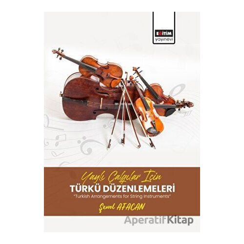Yaylı Çalgılar İçin Türkü Düzenlemeleri - Taner Topaloğlu - Eğitim Yayınevi - Bilimsel Eserler