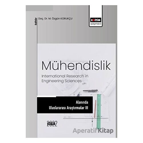 Mühendislik Alanında Uluslararası Araştırmalar III - Kolektif - Eğitim Yayınevi - Bilimsel Eserler