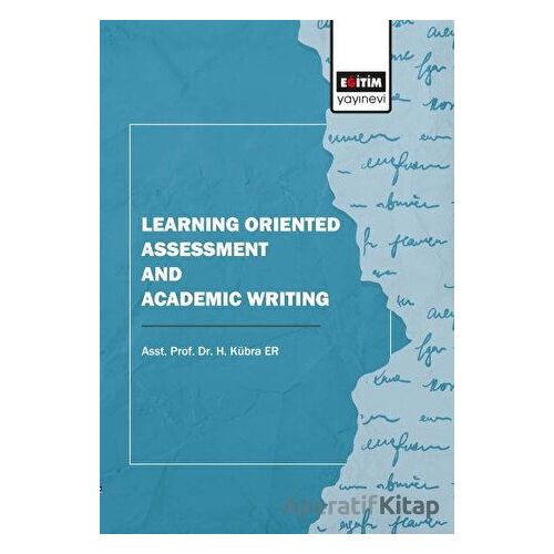 Learning Oriented Assessment and Academic Writing - H. Kübra Er - Eğitim Yayınevi - Bilimsel Eserler