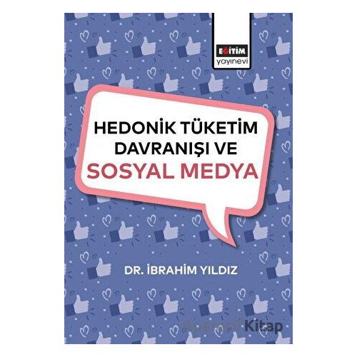 Hedonik Tüketim Davranışı ve Sosyal Medya - İbrahim Yıldız - Eğitim Yayınevi - Bilimsel Eserler