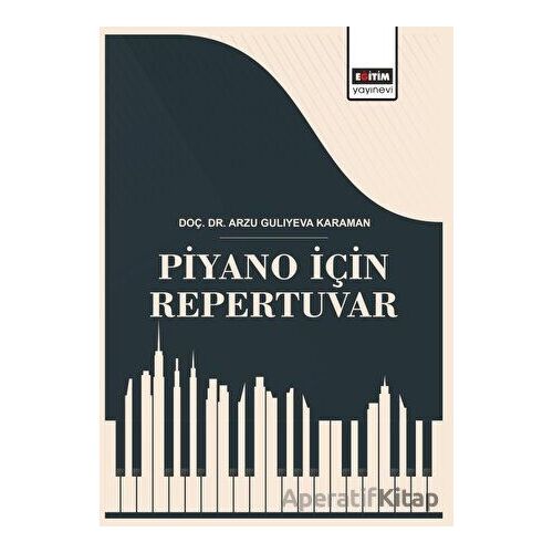 Piyano İçin Repertuvar - Arzu Guliyeva Karaman - Eğitim Yayınevi - Bilimsel Eserler