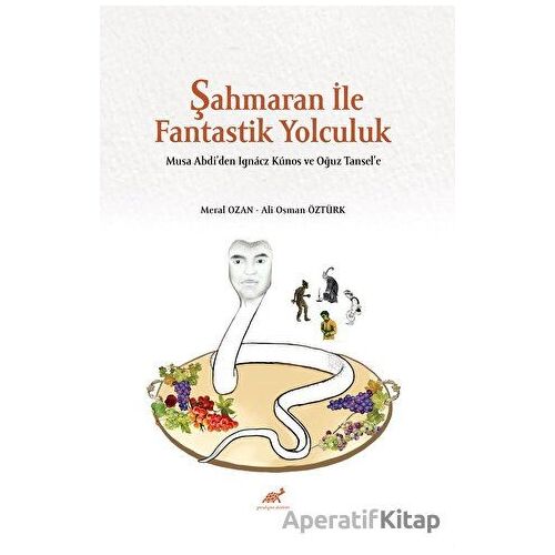 Şahmaran İle Fantastik Yolculuk - Musa Abdi’den Ignacz Kunos ve Oğuz Tansel’e