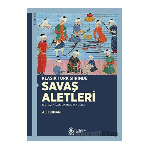 Klasik Türk Şiirinde Savaş Aletleri - Ali Duman - DBY Yayınları