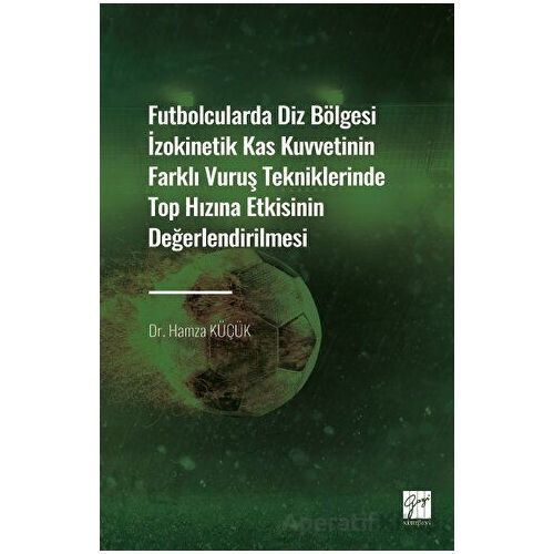 Futbolcularda Diz Bölgesi İzokinetik Kas Kuvvetinin Farklı Vuruş Tekniklerinde Top Hızına Etkisinin