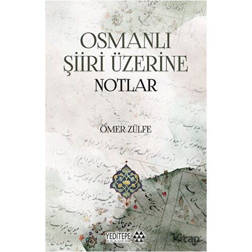 Osmanlı Şiiri Üzerine Notlar - Ömer Zülfe - Yeditepe Akademi