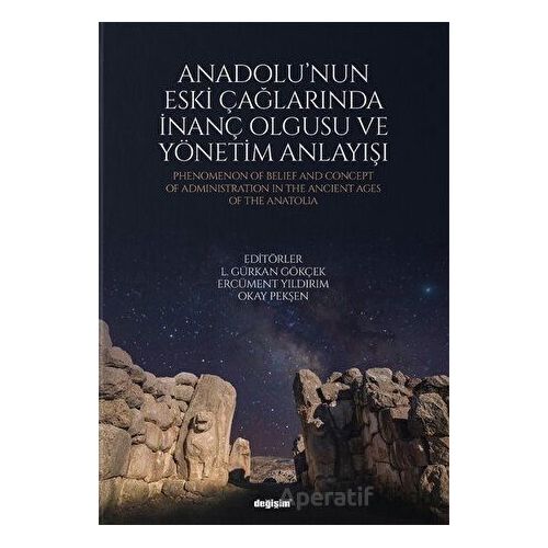 Anadolunun Eski Çağlarında İnanç Olgusu ve Yönetim Anlayışı - Okay Pekşen - Değişim Yayınları