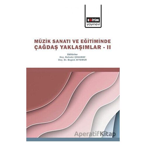 Müzik Sanatı ve Eğitiminde Çağdaş Yaklaşımlar II - Kolektif - Eğitim Yayınevi - Bilimsel Eserler