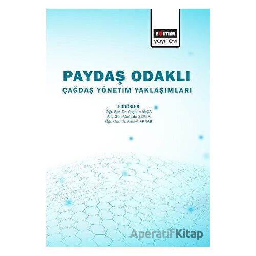 Paydaş Odaklı Çağdaş Yönetim Yaklaşımlar - Kolektif - Eğitim Yayınevi - Bilimsel Eserler