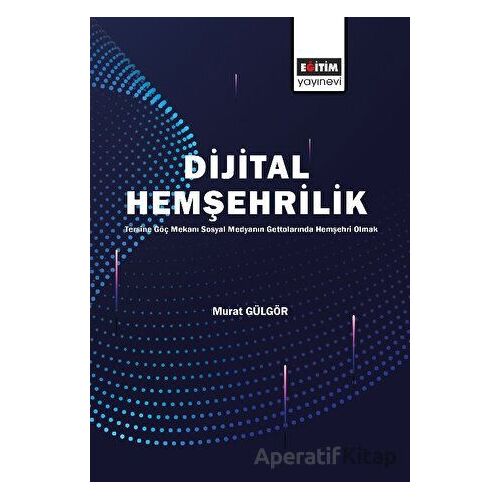 Dijital Hemşehrilik - Murat Gülgör - Eğitim Yayınevi - Bilimsel Eserler