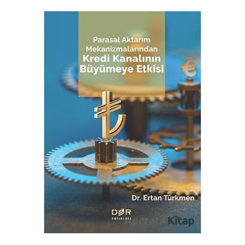 Parasal Aktarım Mekanizmalarından Kredi Kanalının Büyümeye Etkisi - Ertan Türkmen - Der Yayınları