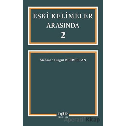 Eski Kelimeler Arasında 2 - Mehmet Turgut Berbercan - Der Yayınları