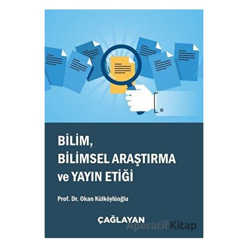 Bilim, Bilimsel Araştırma ve Yayın Etiği - Okan Külköylüoğlu - Çağlayan Kitabevi