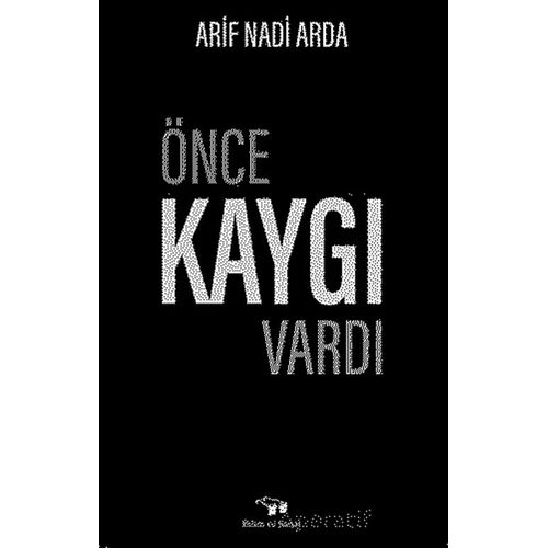 Önce Kaygı Vardı - Arif Nadi Arda - Bilim ve Sanat Yayınları
