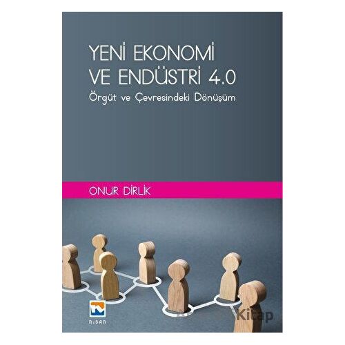 Yeni Ekonomi ve Endüstri ve Endüstri 4.0: Örgüt ve Çevresindeki Dönüşüm