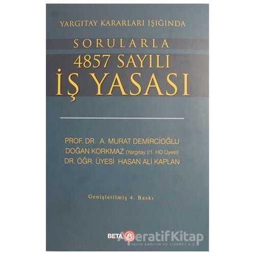 Yargıtay Kararları Işığında Sorularla 4857 Sayılı İş Yasası - Murat Demircioğlu - Beta Yayınevi