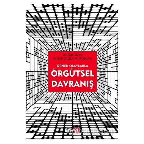Örnek Olaylarla Örgütsel Davranış - Nigar Çağla Mutlucan - Beta Yayınevi