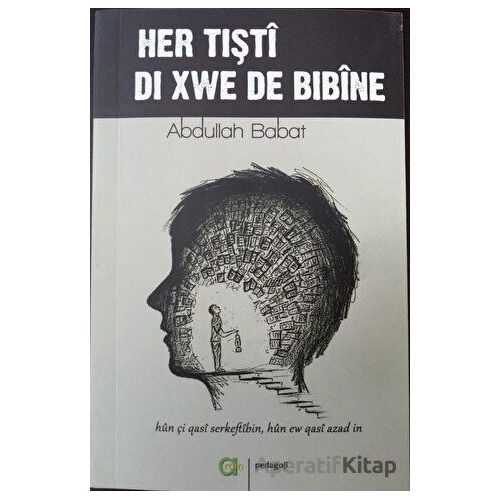 Her Tişti Di Xwe De Bibine - Abdullah Babat - Aram Yayınları