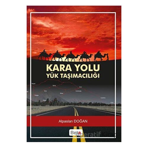 Kara Yolu Yük Taşımacılığı - Alpaslan Doğan - Beta Yayınevi