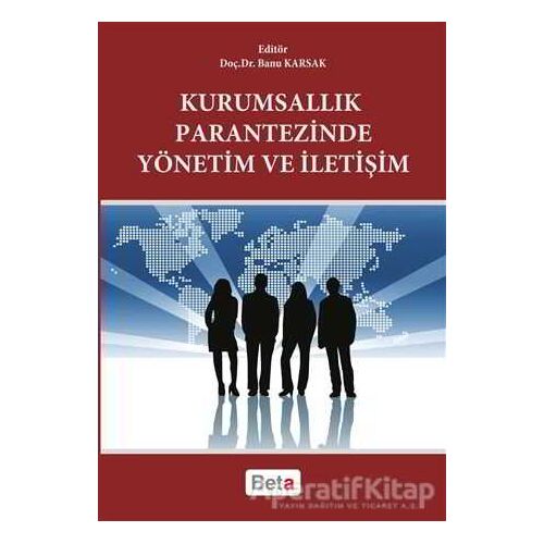 Kurumsallık Parantezinde Yönetim ve İletişim - Kolektif - Beta Yayınevi