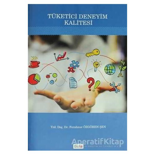 Tüketici Deneyim Kalitesi - Ferahnur Özgören Şen - Beta Yayınevi