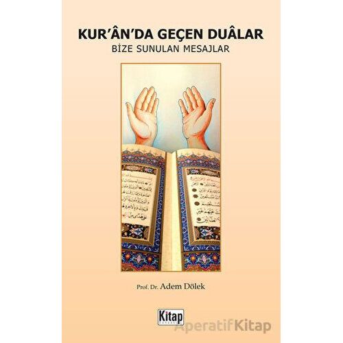 Kuranda Geçen Dualar - Bize Sunulan Mesajlar - Adem Dölek - Kitap Dünyası Yayınları