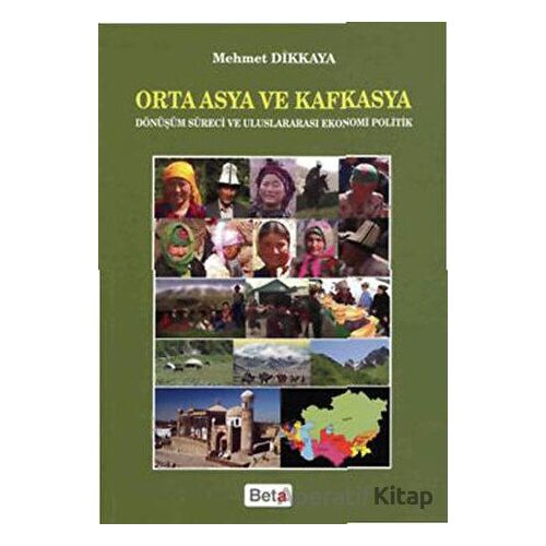 Orta Asya Ve Kafkasya - Mehmet Dikkaya - Beta Yayınevi