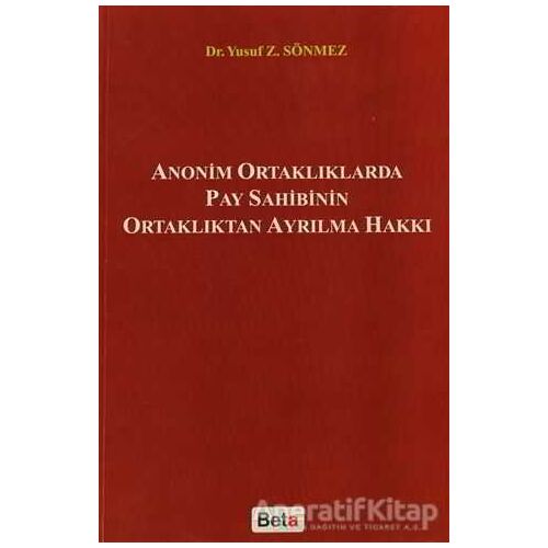 Anonim Ortaklıklarda Pay Sahibinin Ortaklıktan Ayrılma Hakkı - Yusuf Z. Sönmez - Beta Yayınevi