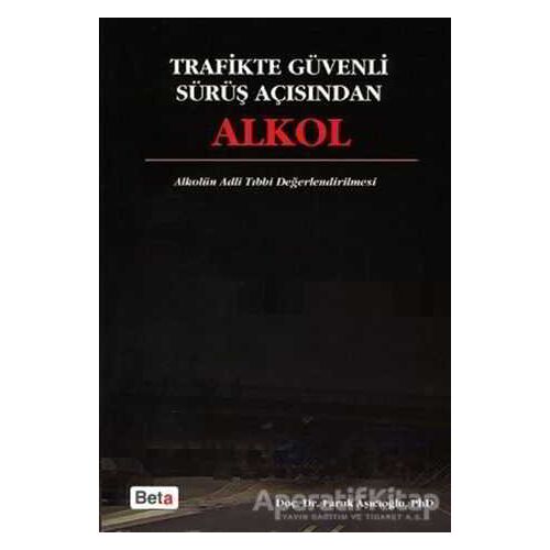 Trafikte Güvenli Sürüş Açısından Alkol - Faruk Aşıcıoğlu - Beta Yayınevi