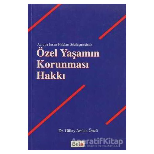 Özel Yaşamın Korunması Hakkı - Gülay Arslan Öncü - Beta Yayınevi