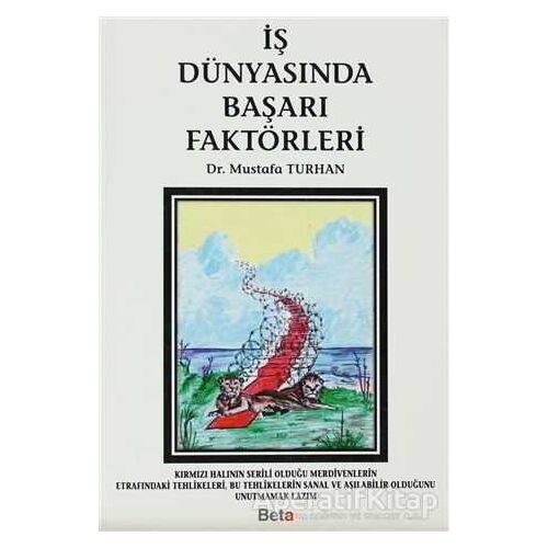 İş Dünyasında Başarı Faktörleri - Mustafa Turhan - Beta Yayınevi