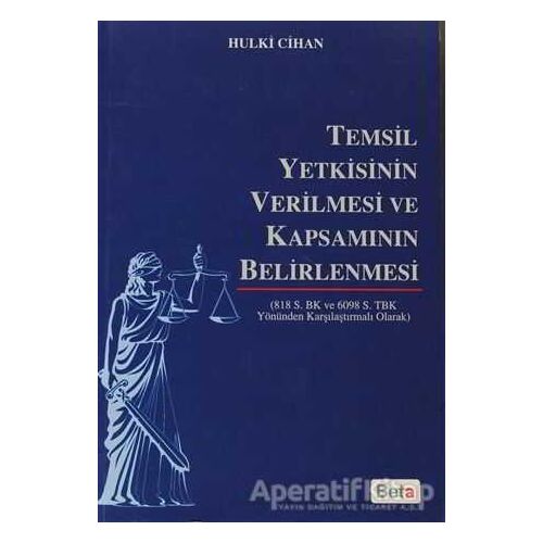 Temsil Yetkisinin Verilmesi ve Kapsamının Belirlenmesi - Hulki Cihan - Beta Yayınevi