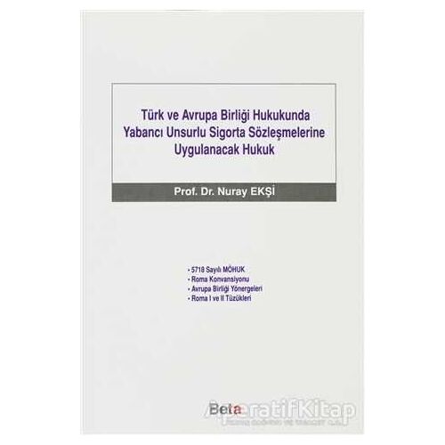 Türk ve Avrupa Birliği Hukukunda Yabancı Unsurlu Sigorta Sözleşmelerine Uygulanacak Hukuk