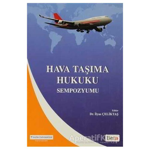 Hava Taşıma Hukuku Sempozyumu - İlyas Çeliktaş - Beta Yayınevi