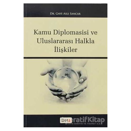 Kamu Diplomasisi ve Uluslararası Halkla İlişkiler - Gaye Aslı Sancar - Beta Yayınevi