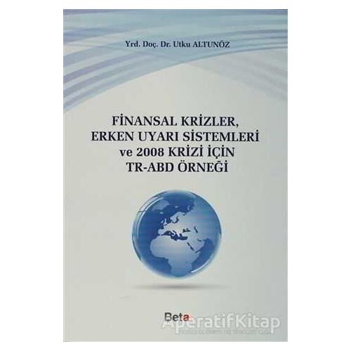 Finansal Krizler Erken Uyarı Sistemleri ve 2008 Krizi İçin TR-ABD Örneği