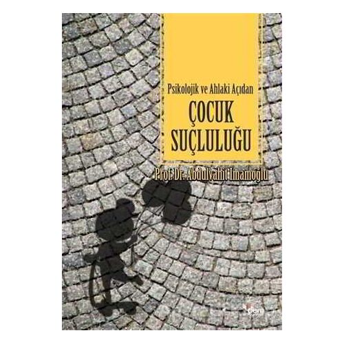 Psikolojik ve Ahlaki Açıdan Çocuk Suçluluğu - Abdulvahit İmamoğlu - Dem Yayınları