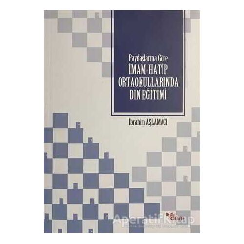 Paydaşlarına Göre İmam Hatip Ortaokullarında Din Eğitimi - İbrahim Aşlamacı - Dem Yayınları