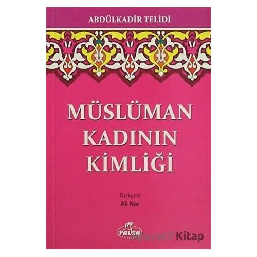 Müslüman Kadının Kimliği - Abdülkadir Telidi - Ravza Yayınları
