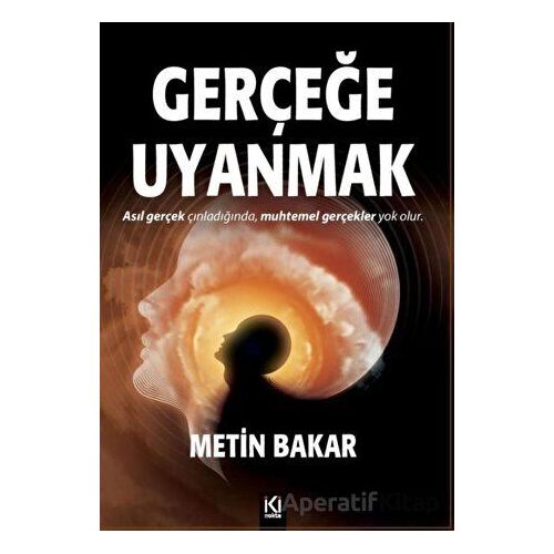 Gerçeğe Uyanmak - Metin Bakar - İki Nokta Kitabevi
