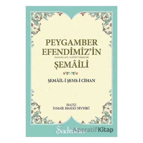 Peygamber Efendimizin Şemaili - Hafız İsmail Hakkı Divriki - Şadırvan Yayınları
