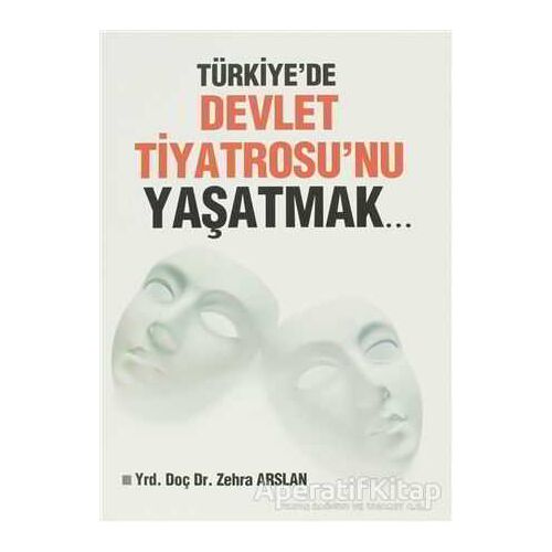 Türkiyede Devlet Tiyatrosunu Yaşatmak... - Zehra Arslan - Sahhaflar Kitap Sarayı