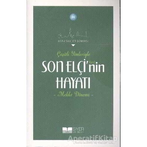 Çeşitli Yönleriyle Son Elçinin Hayatı - Mekke Dönemi - Kolektif - Siyer Yayınları