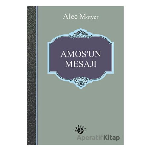 Amos’un Mesajı - Alec Motyer - Haberci Basın Yayın